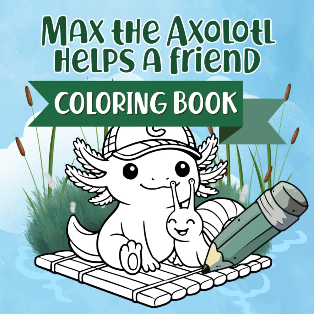 Max the Axolotl Helps a Friend Coloring Book: Color a Gentle Story About Friendship and Helping – for Kids Ages 2-5