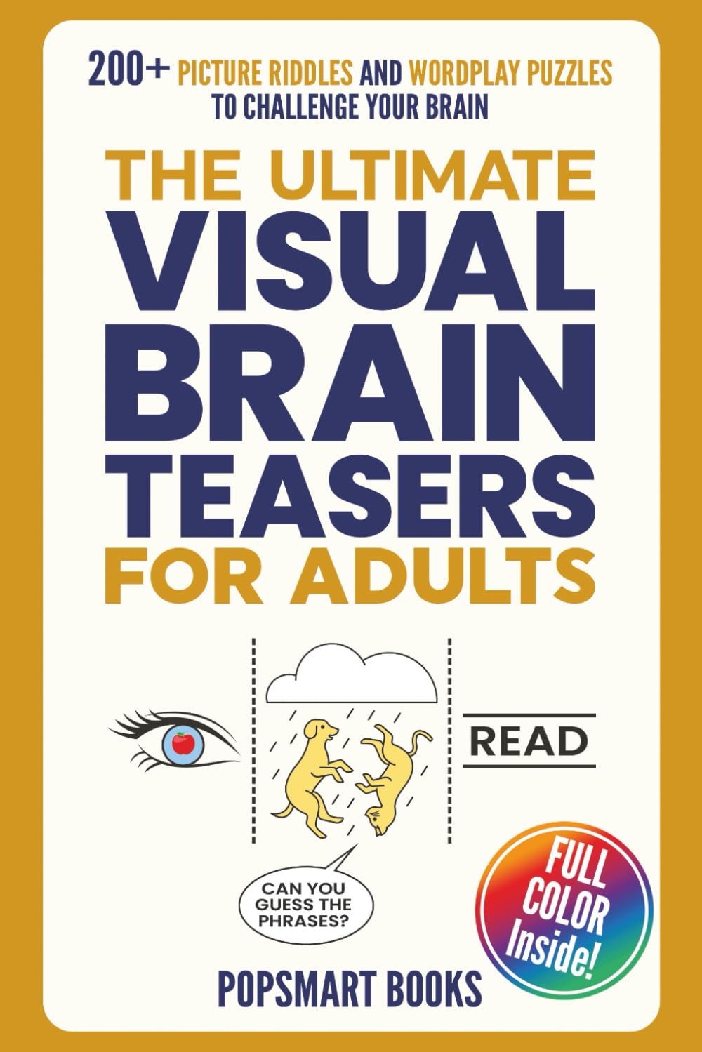 The Ultimate Visual Brain Teasers for Adults: 200+ Full Color Picture Riddles and Wordplay Puzzles for Adults & Seniors | Fun Puzzle Activity Book with Solutions