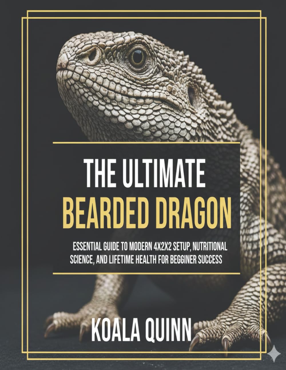 The Ultimate Bearded Dragon Blueprint: Essential Guide to Modern 4x2x2 Setup, Nutritional Science, and Lifetime Health for Beginner Success