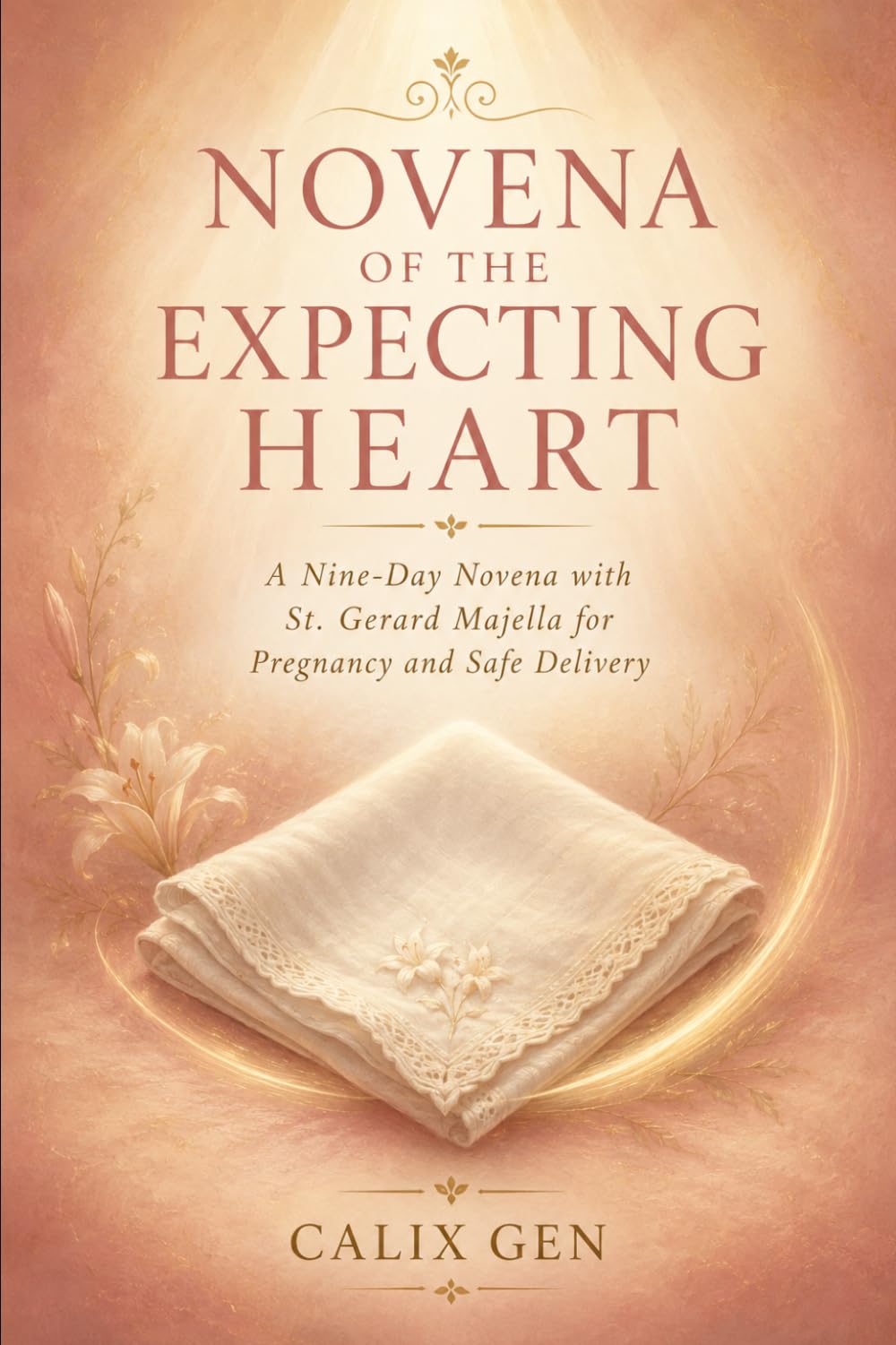 NOVENA OF THE EXPECTING HEART: A NINE-DAY NOVENA WITH ST. GERARD MAJELLA FOR PrREGNANCY AND SAFE DELIVERY