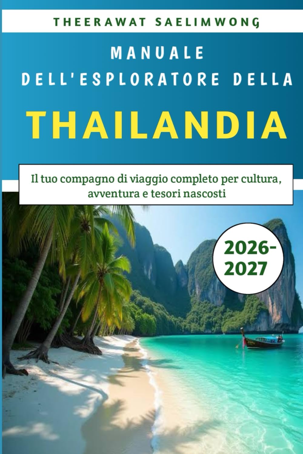 Manuale dell'esploratore della Thailandia 2026-2027: Il tuo compagno di viaggio completo per cultura, avventura e tesori nascosti