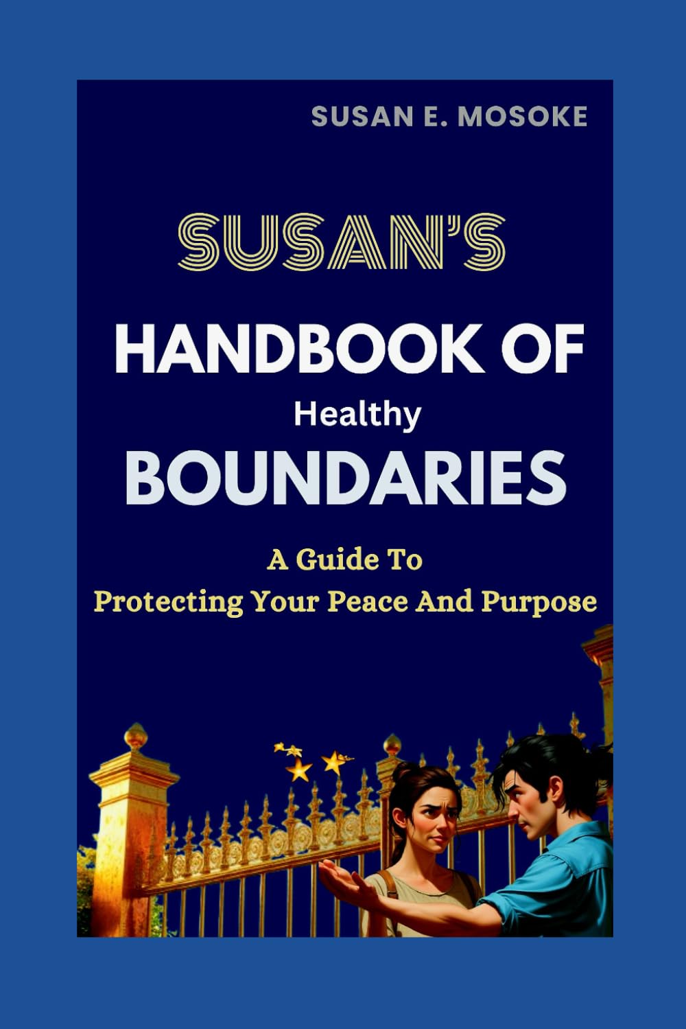 Susan's Handbook Of Healthy Boundaries: Protecting Your Peace And Purpose