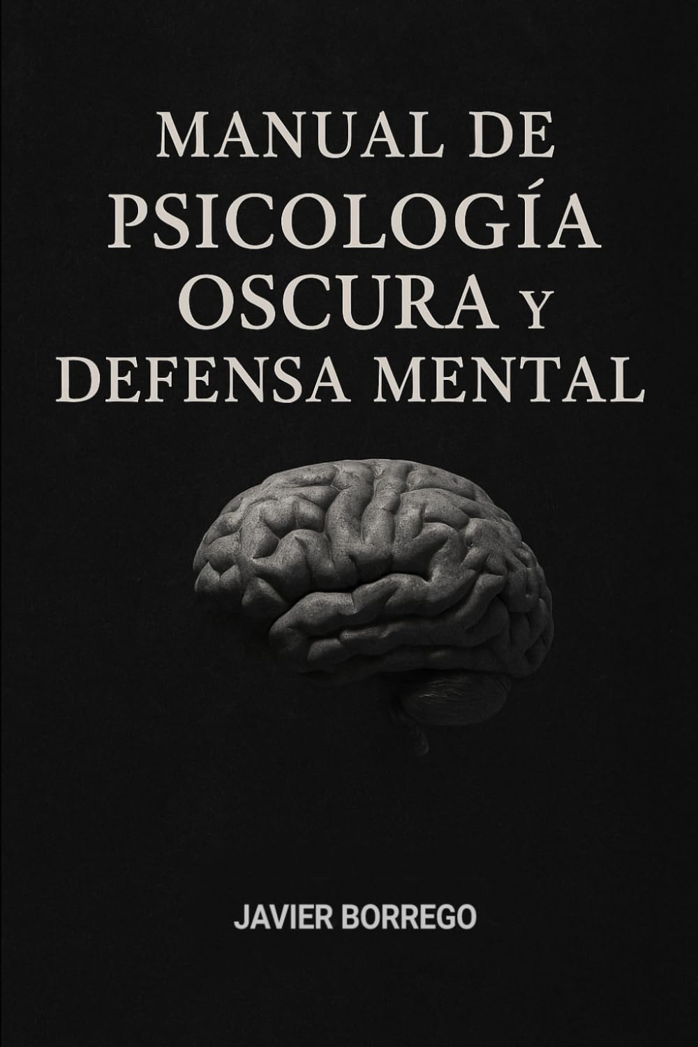 Manual de psicología Oscura y defensa mental: Perspectivas, mecanismos y estrategias para comprender, influir y proteger la mente humana