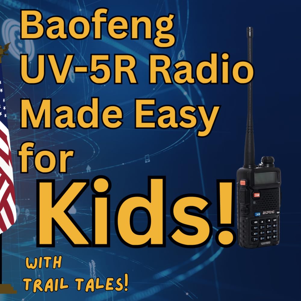 Baofeng UV-5R Radio Made Easy for Kids with Trail Tales!