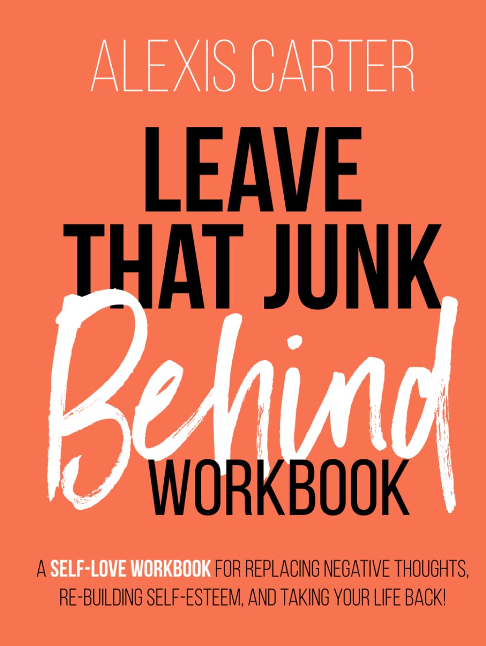 Leave that Junk Behind A SelfLove Workbook and Guided Journal for