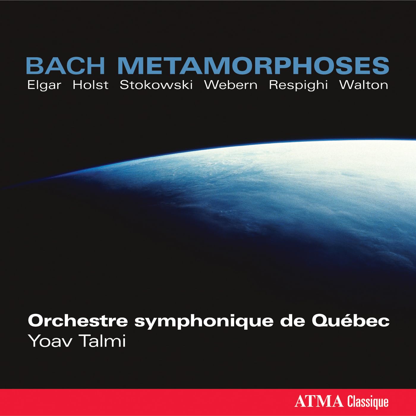 Bach Metamorphoses [Audio CD] J.S. Bach; Yoav Talmi; Orchestre Symphonique de Qu bec; Ottorino Respighi; William Walton; Gustav Holst; Leopold Stokowski; Anton Webern; Edward Elgar; Orchestre Symphonique de Québec; Alexander Weimann; Philippe Magnan; Darren Lowe and Jacinthe Forand
