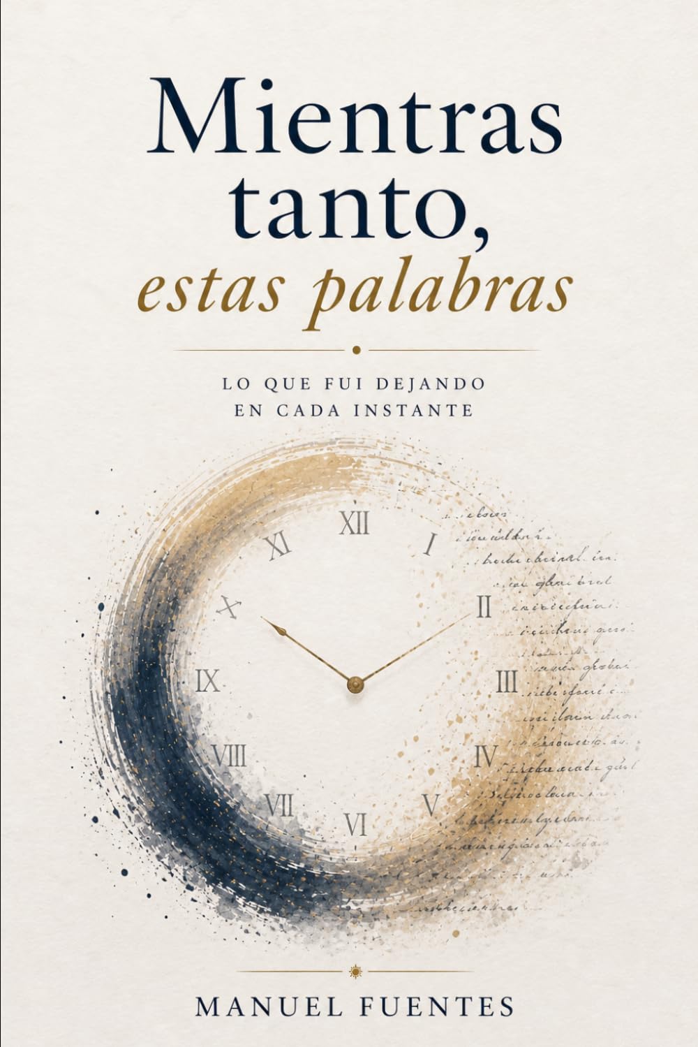 Mientras tanto, estas palabras: Lo que fui dejando en cada instante