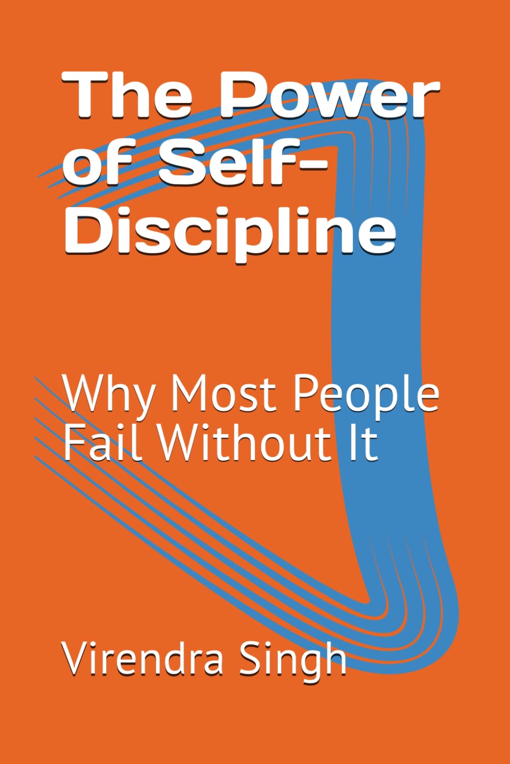 The Power of Self-Discipline: Why Most People Fail Without It