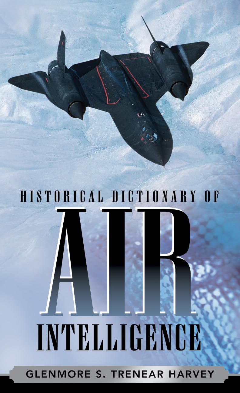 Historical Dictionary of Air Intelligence (Historical Dictionaries of Intelligence and Counterintelligence): 9