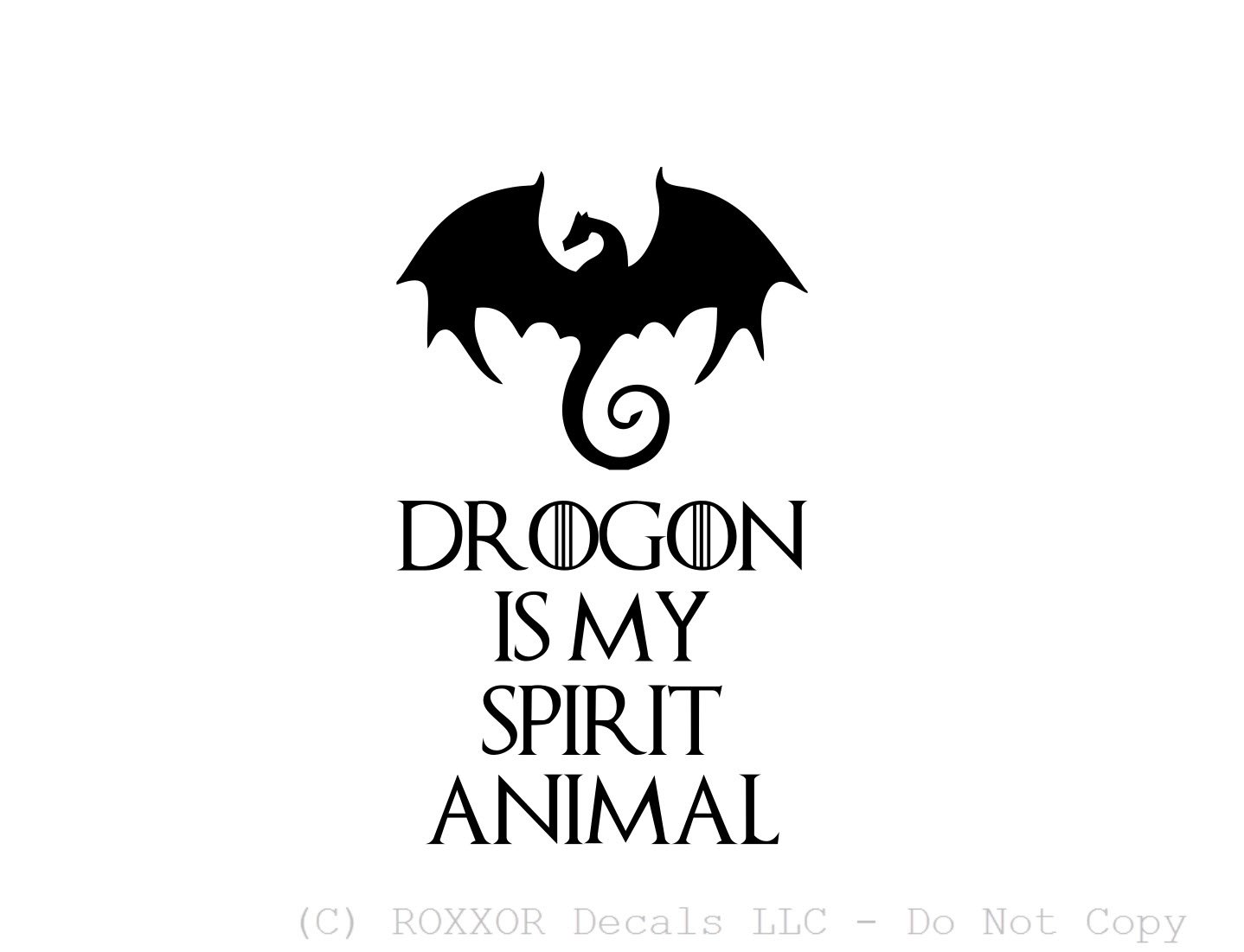 ROXXOR Decals Drogon is My Spirit Animal - Funny! - Precision-Cut Vinyl Decal/Sticker (not Printed) (Black)