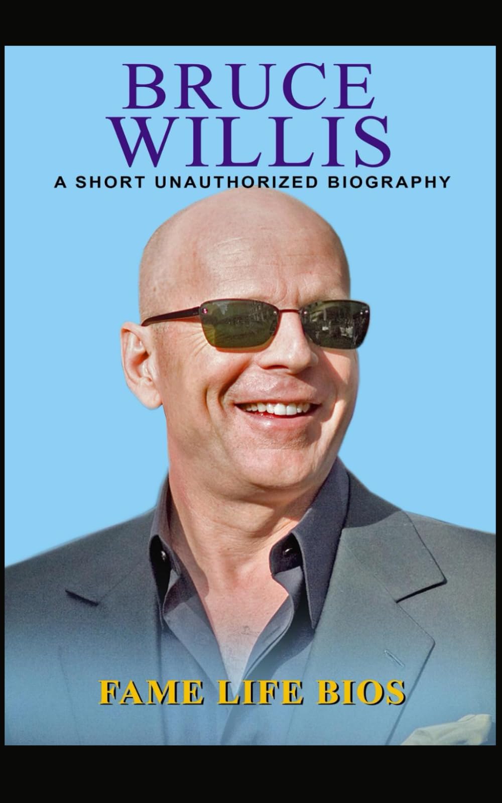 Bruce Willis: A Short Unauthorized Biography