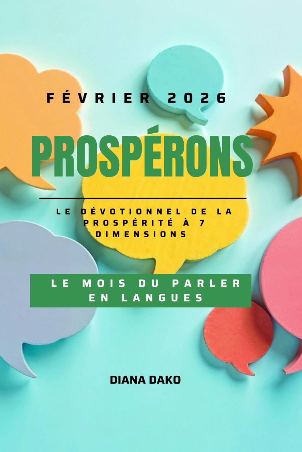 PROSPÉRONS FÉVRIER 2026: LE MOIS DE LA PROVISION FINANCIÈRE: Le dévotionnel journalier de la prospérité à sept dimensions (PROSPÉRONS 2026)