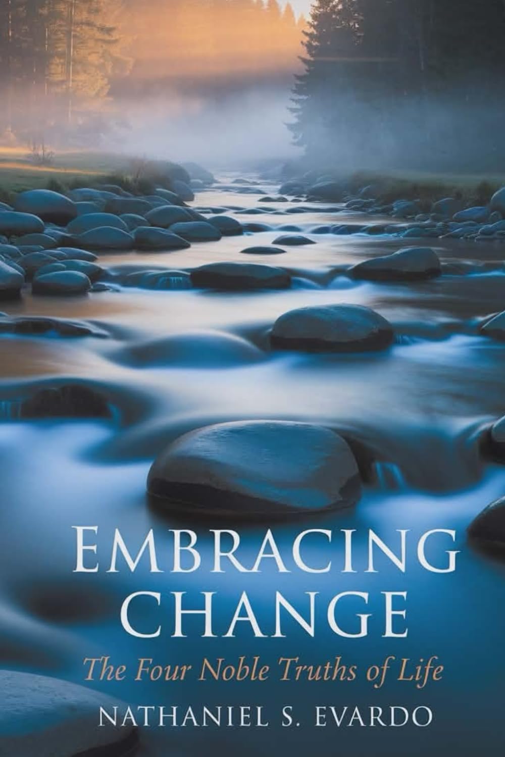 Embracing Change: The Four Noble Truths of Life: Discovering Balance Through Acceptance and Transformation