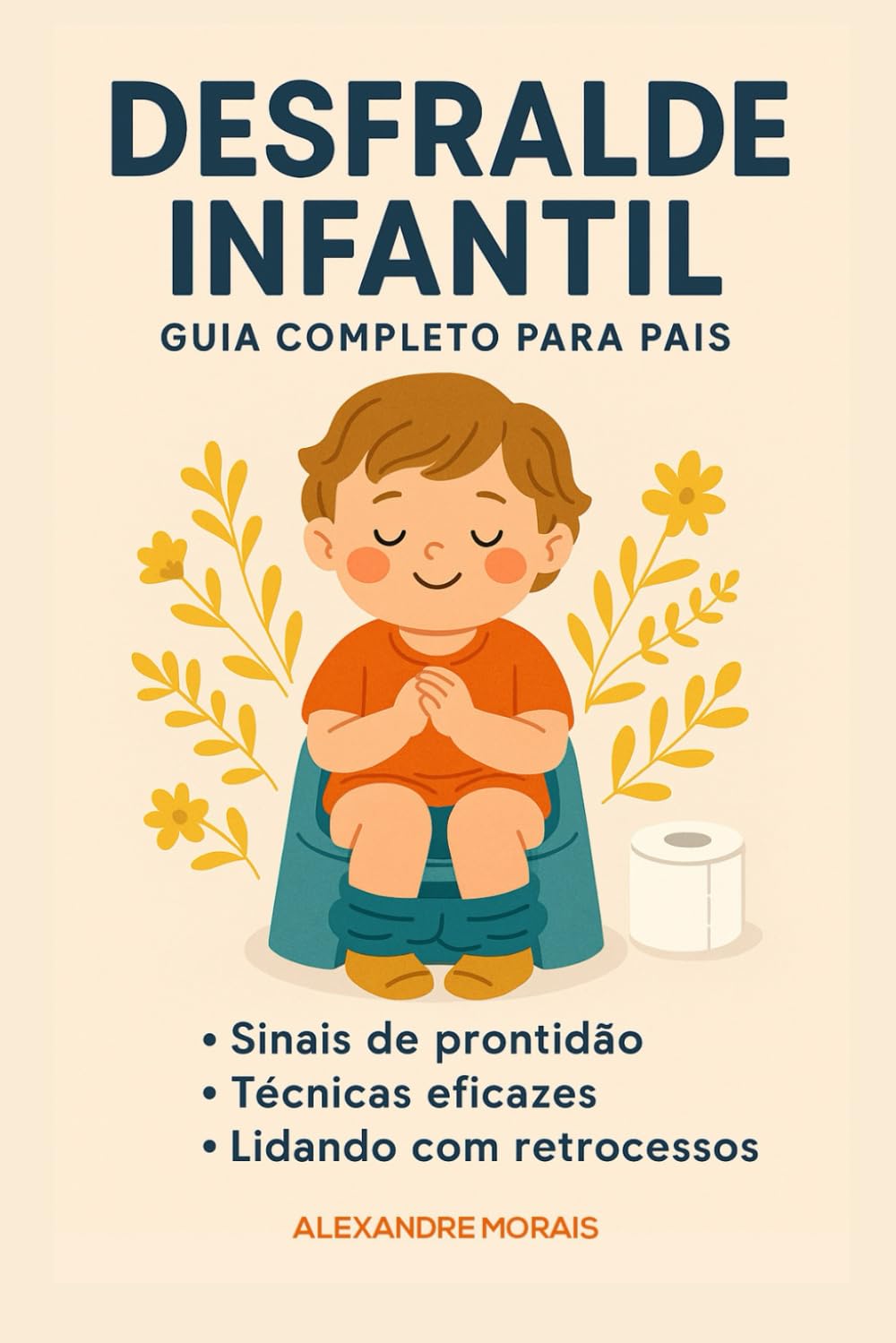 Livro Para Desfralde Infantil:: Um Guia Afetivo, Prático e Respeitoso para Pais de Primeira Viagem (Portuguese Edition)