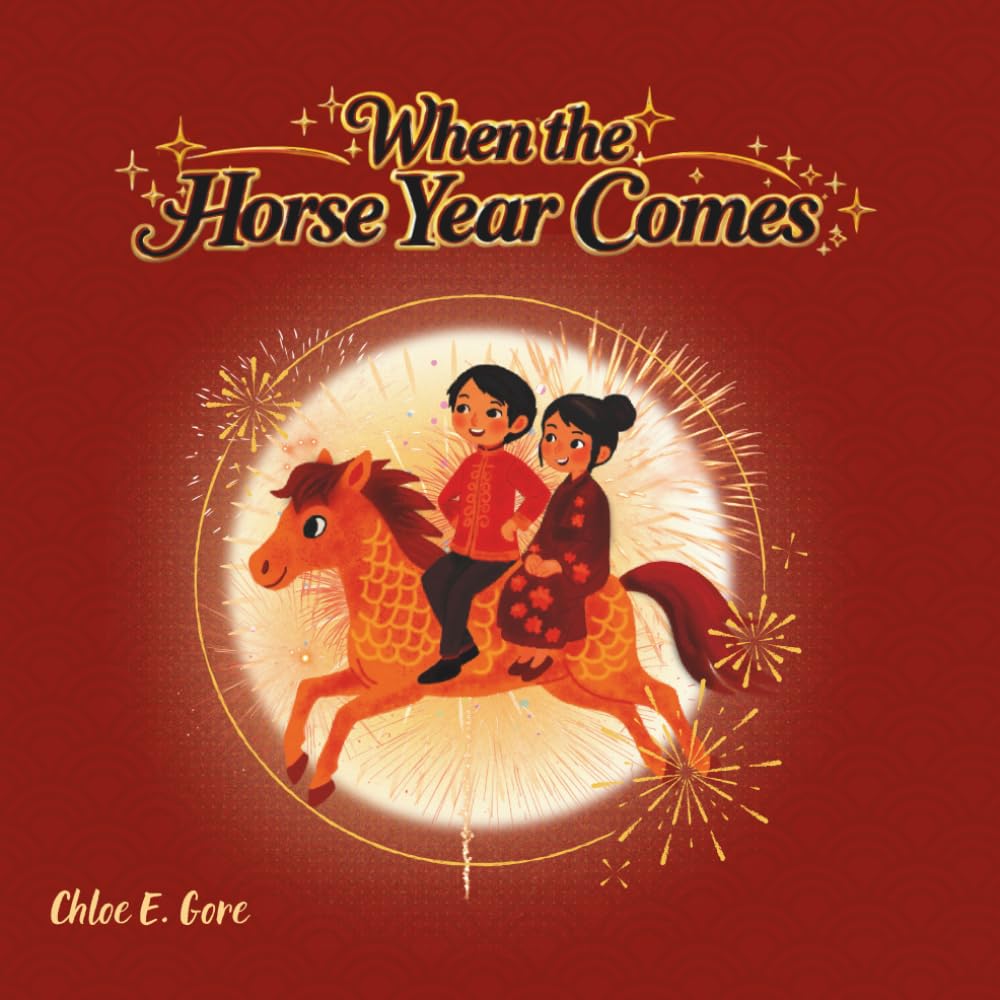 When the Horse Year Comes: A Tết Lunar New Year Picture Book for Kids: A Vietnamese Lunar New Year Picture Book About the Year of the Horse, Family Traditions, and Celebration