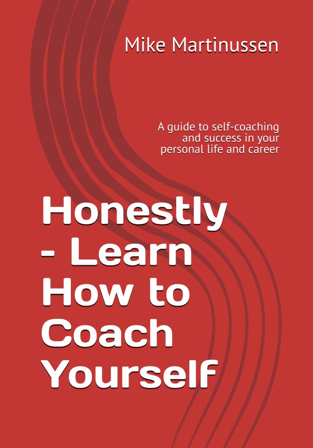 Honestly – Learn How to Coach Yourself: A guide to self-coaching and success in your personal life and career