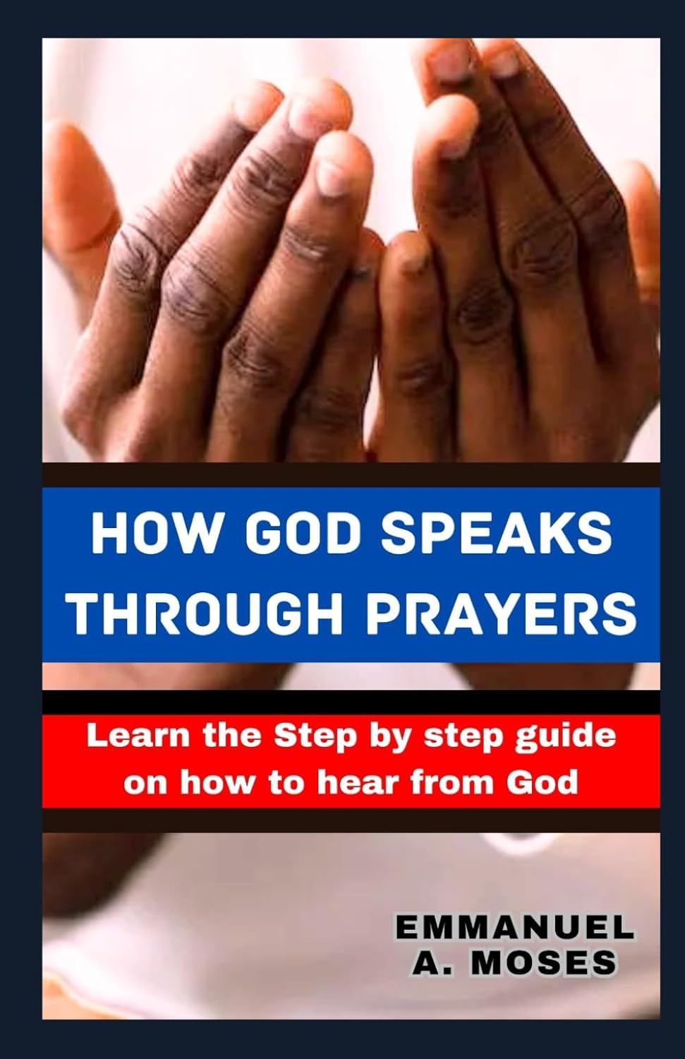 HOW GOD SPEAKS THROUGH PRAYERS: Learn the Step by step guide on how to hear from God properly fast beginner's guide spiritual warfare level calming anxiety focus intercessory move heaven