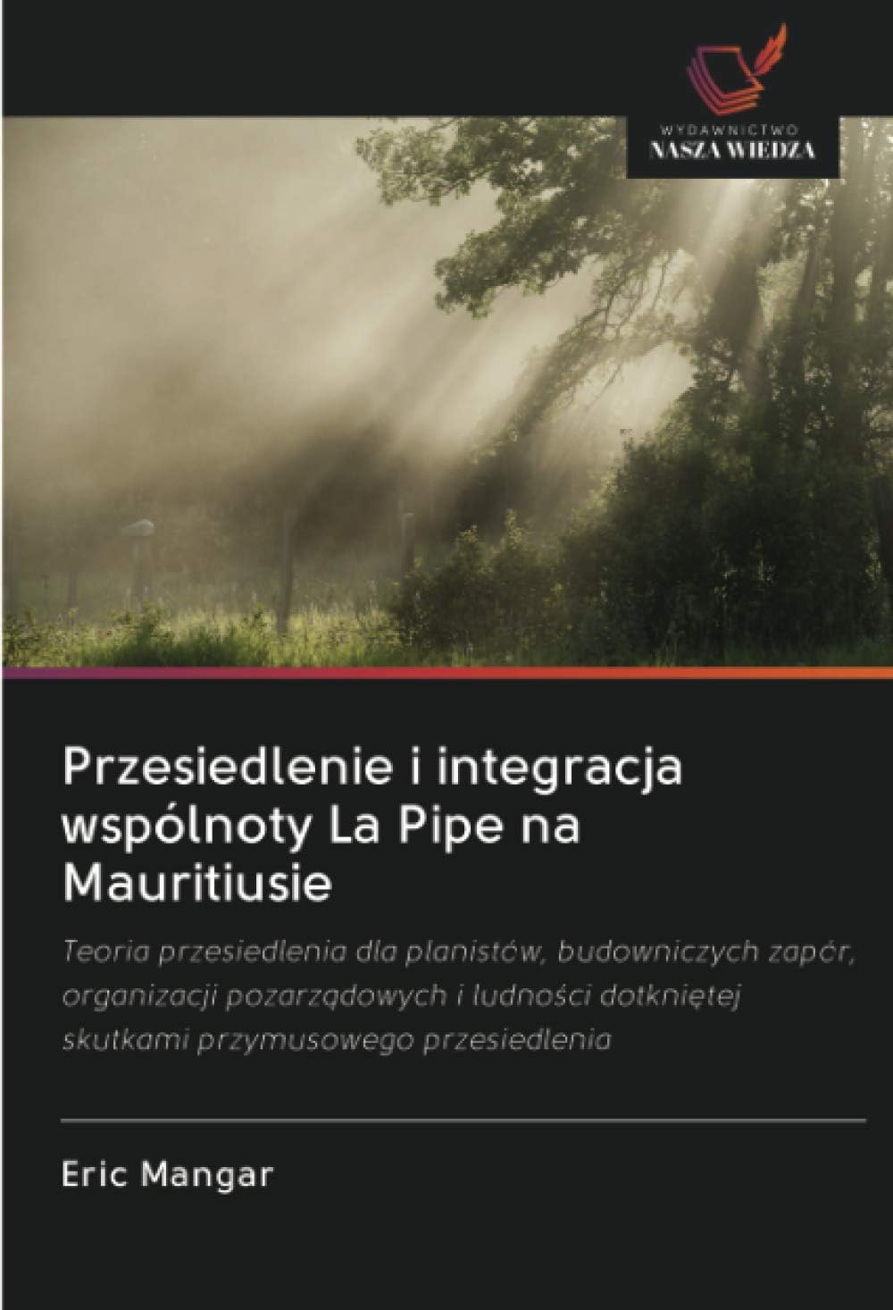 Przesiedlenie i integracja wspólnoty La Pipe na Mauritiusie: Teoria przesiedlenia dla planistów, budowniczych zapór, organizacji pozarz¿dowych i ludno¿ci dotkni¿tej skutkami przymusowego przesiedlenia