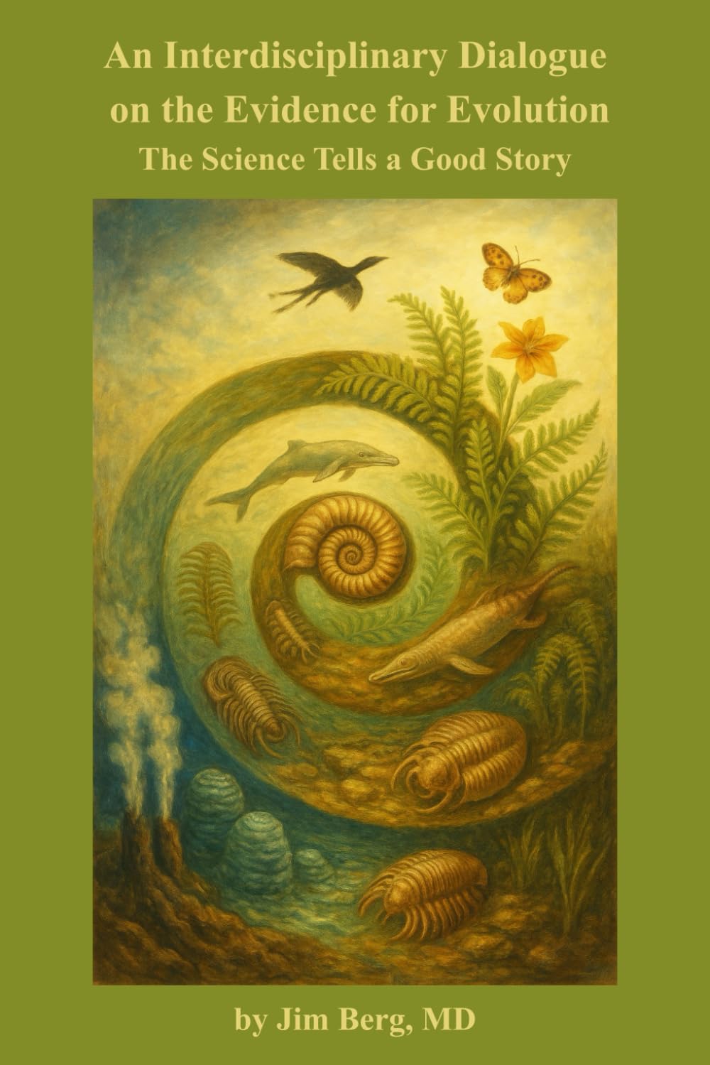 An Interdisciplinary Dialogue on the Evidence for Evolution: The Science Tells a Good Story (The writings of Jim Berg, MD)