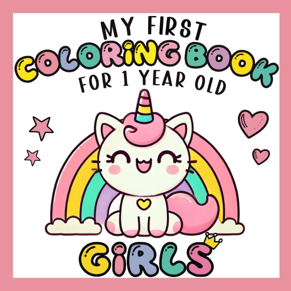 My First Coloring Book for 1 Year Old Girls: Simple and Big Coloring Pages for Toddlers with Unicorn, Kitticorn, Mermaid, Flower, Princess, Cute ... More | One Year Old Baby Girl Birthday Gifts