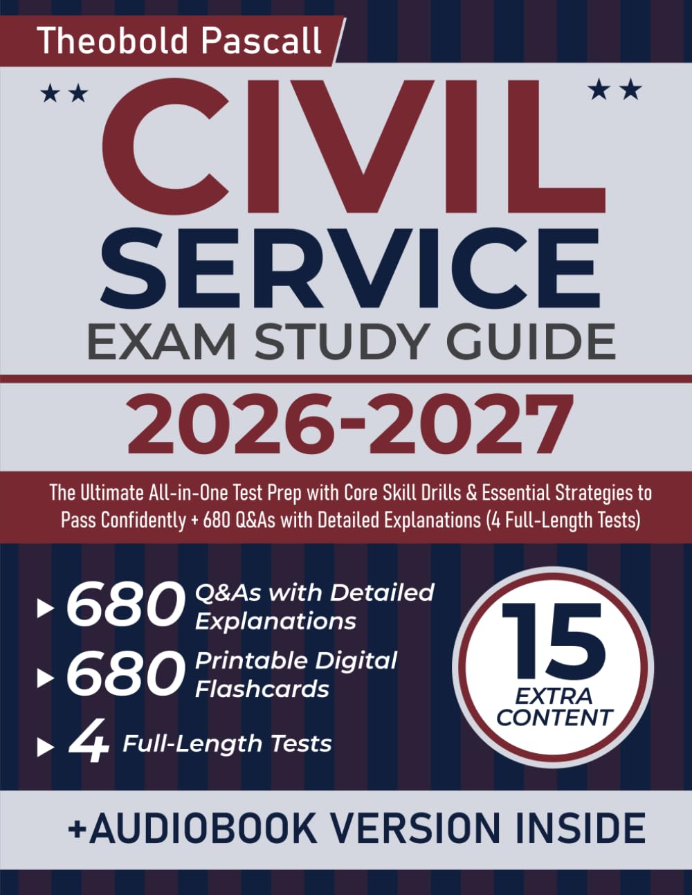 Civil Service Exam Study Guide: The Ultimate All-in-One Test Prep with Core Skill Drills &amp; Essential Strategies to Pass Confidently + 680 Q&amp;As with Detailed Explanations (4 Full-Length Tests)