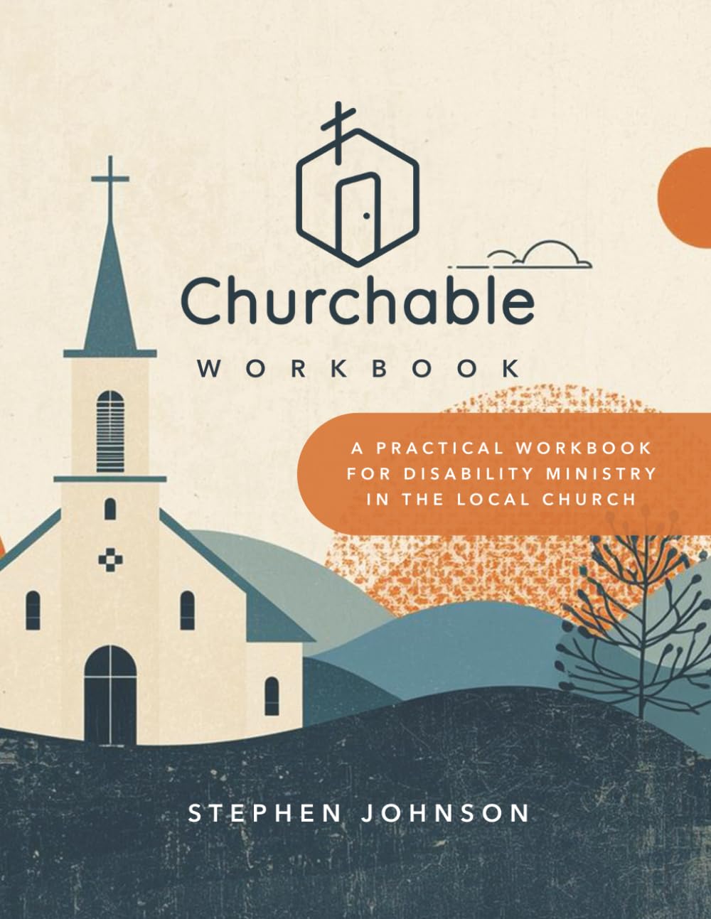Churchable Workbook: A Practical Workbook for Disability Ministry in the Local Church