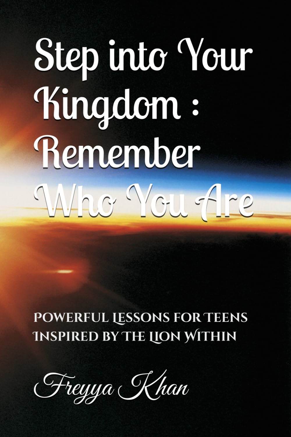 Step into Your Kingdom : Remember Who You Are: Powerful Lessons for Teens Inspired by The Lion Within