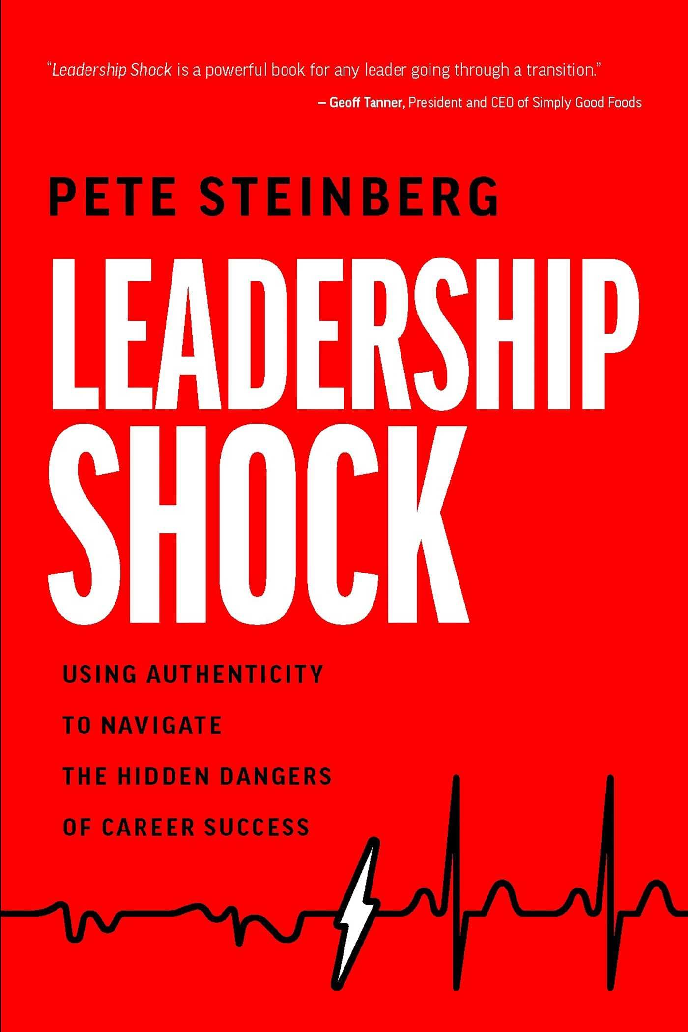 Leadership Shock: Using Authenticity to Navigate the Hidden Dangers of Career Success