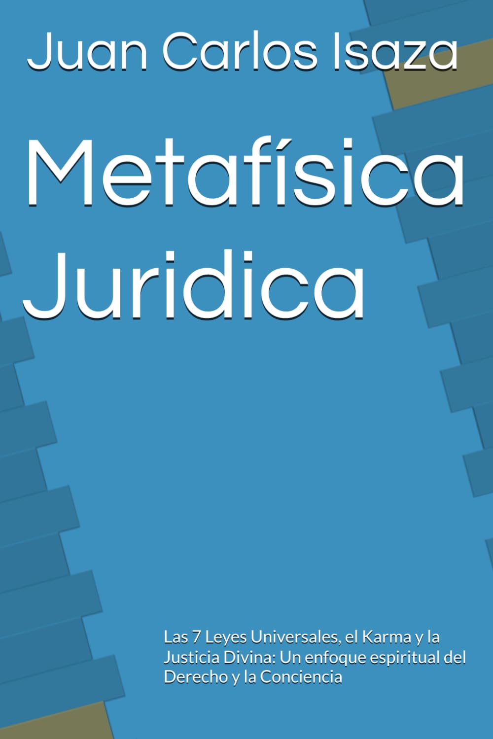 Metafísica Juridica: Las 7 Leyes Universales, el Karma y la Justicia Divina: Un enfoque espiritual del Derecho y la Conciencia