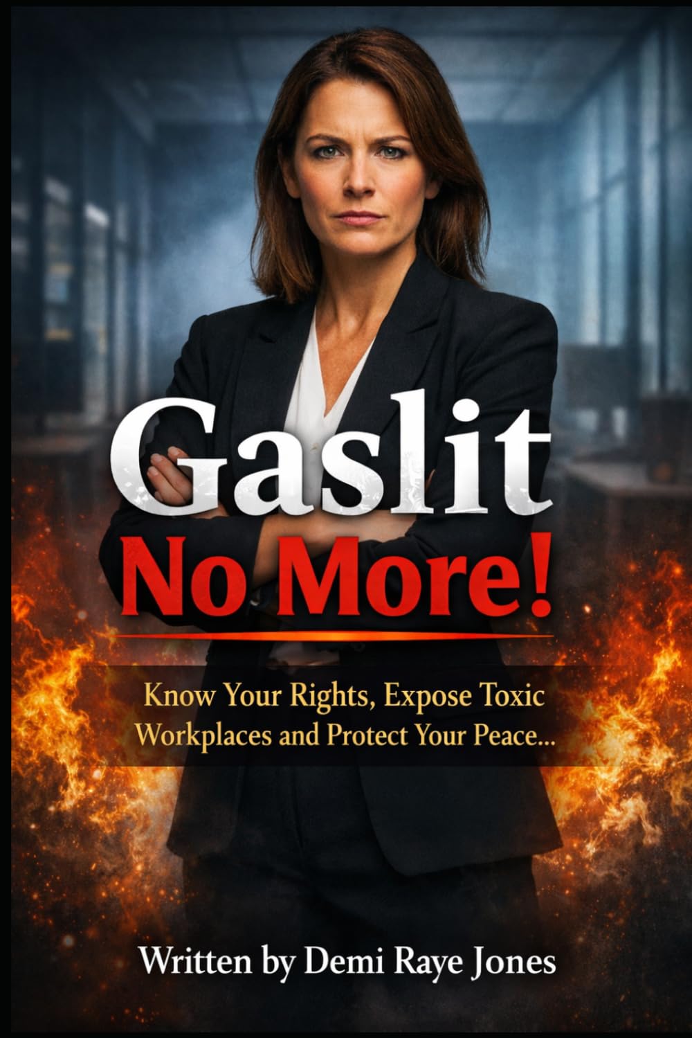 Gaslit No More!: Know Your Rights, Expose Toxic Workplaces and Protect Your Peace