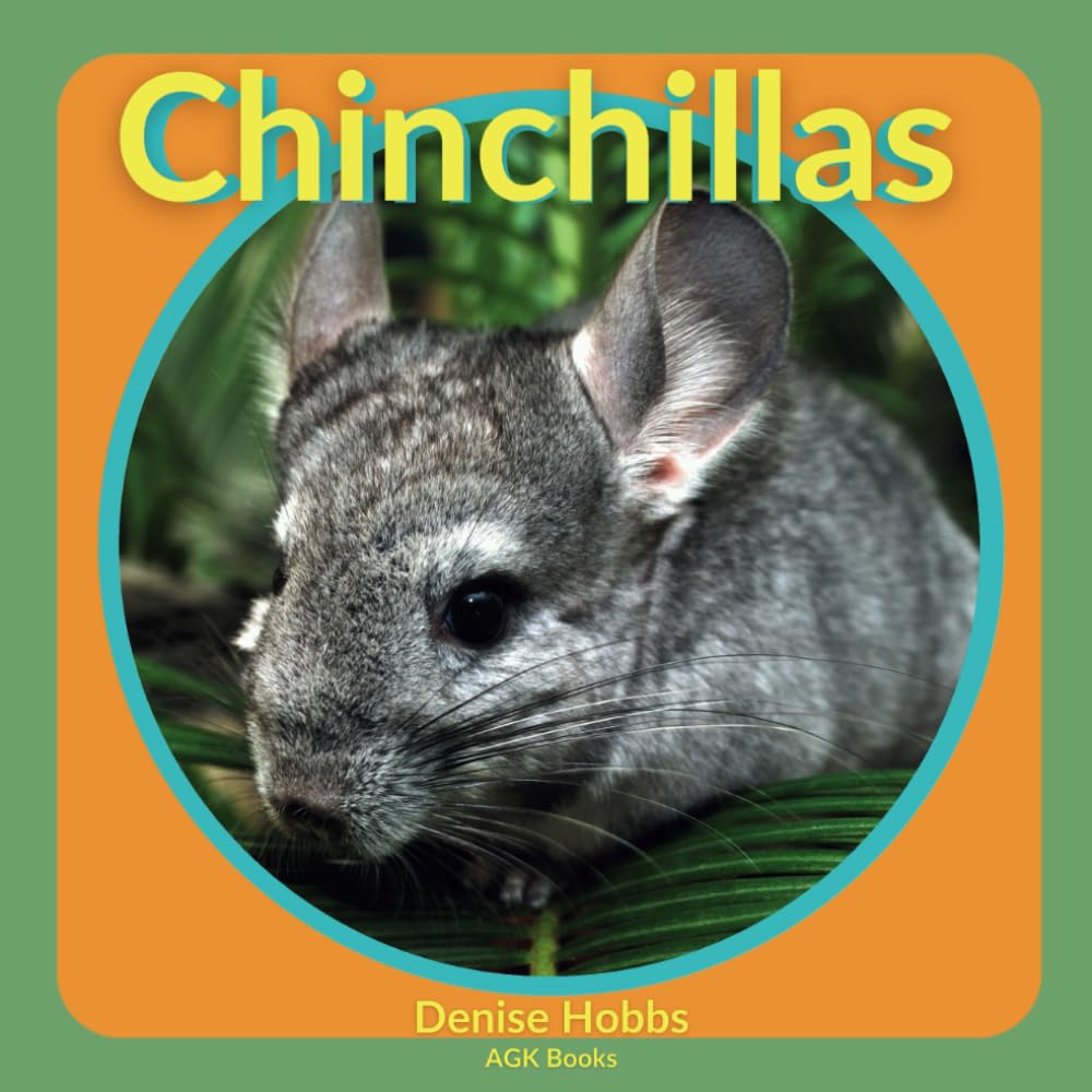 CHINCHILLAS: Everything You Ever Wanted To Know About This Super Fluffy Animal. A Fantastic Book For Curious Kids. Includes Stunning Photographs. (Animal Focus)