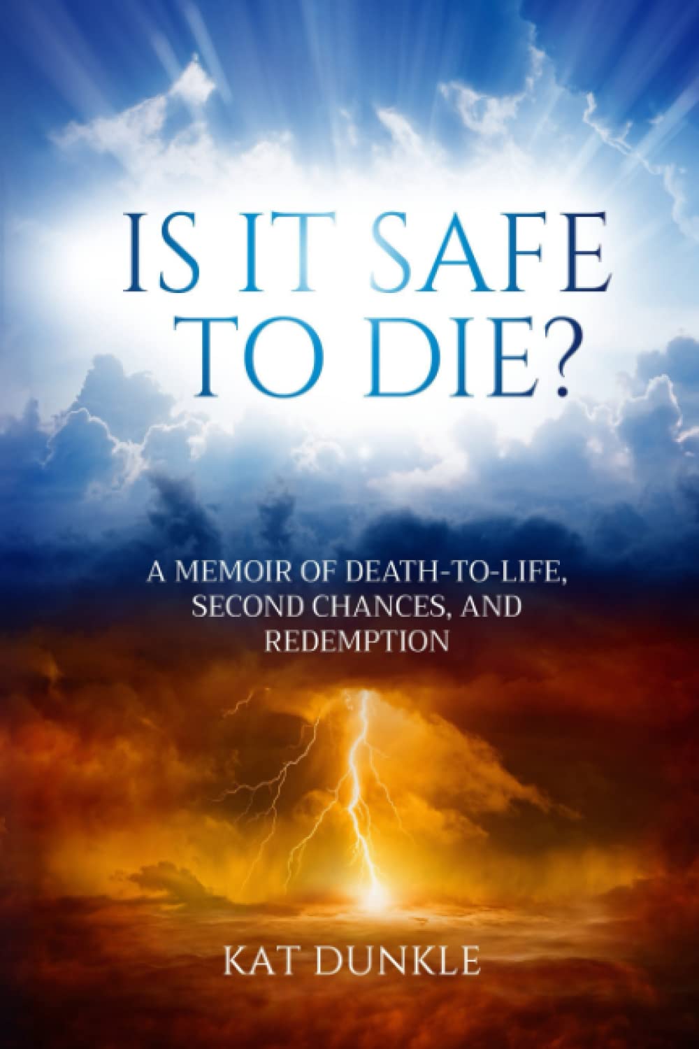 Is it Safe to Die?: A Memoir of Death-to-Life, Second Chances, and Redemption