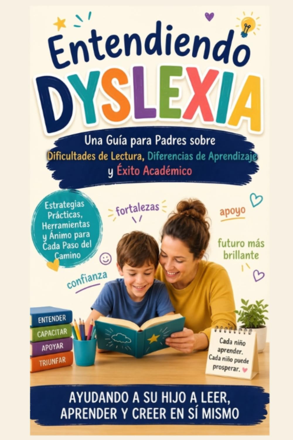 Comprender la Dislexia: Guía para Padres sobre las Dificultades de Lectura, las Diferencias de Aprendizaje y el Éxito Académico: Una Guía Completa para Apoyar a los Niños con Dificultades de Lectura