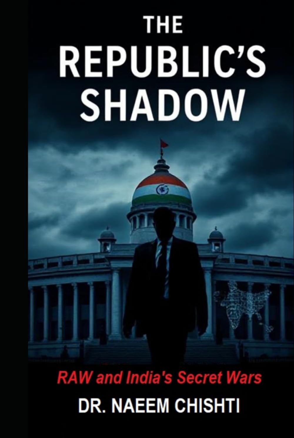 The Republic’s Shadow: RAW and India’s Secret Wars