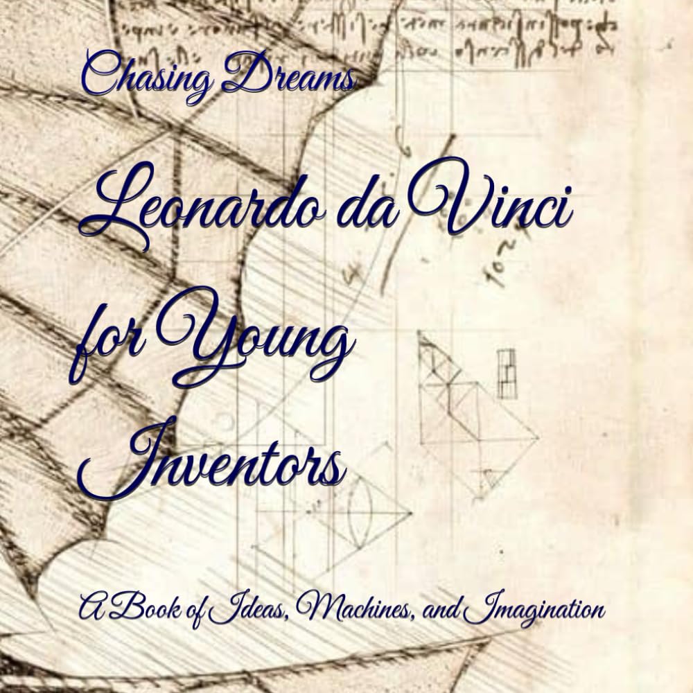 Leonardo da Vinci for Young Inventors: A Book of Ideas, Machines, and Imagination