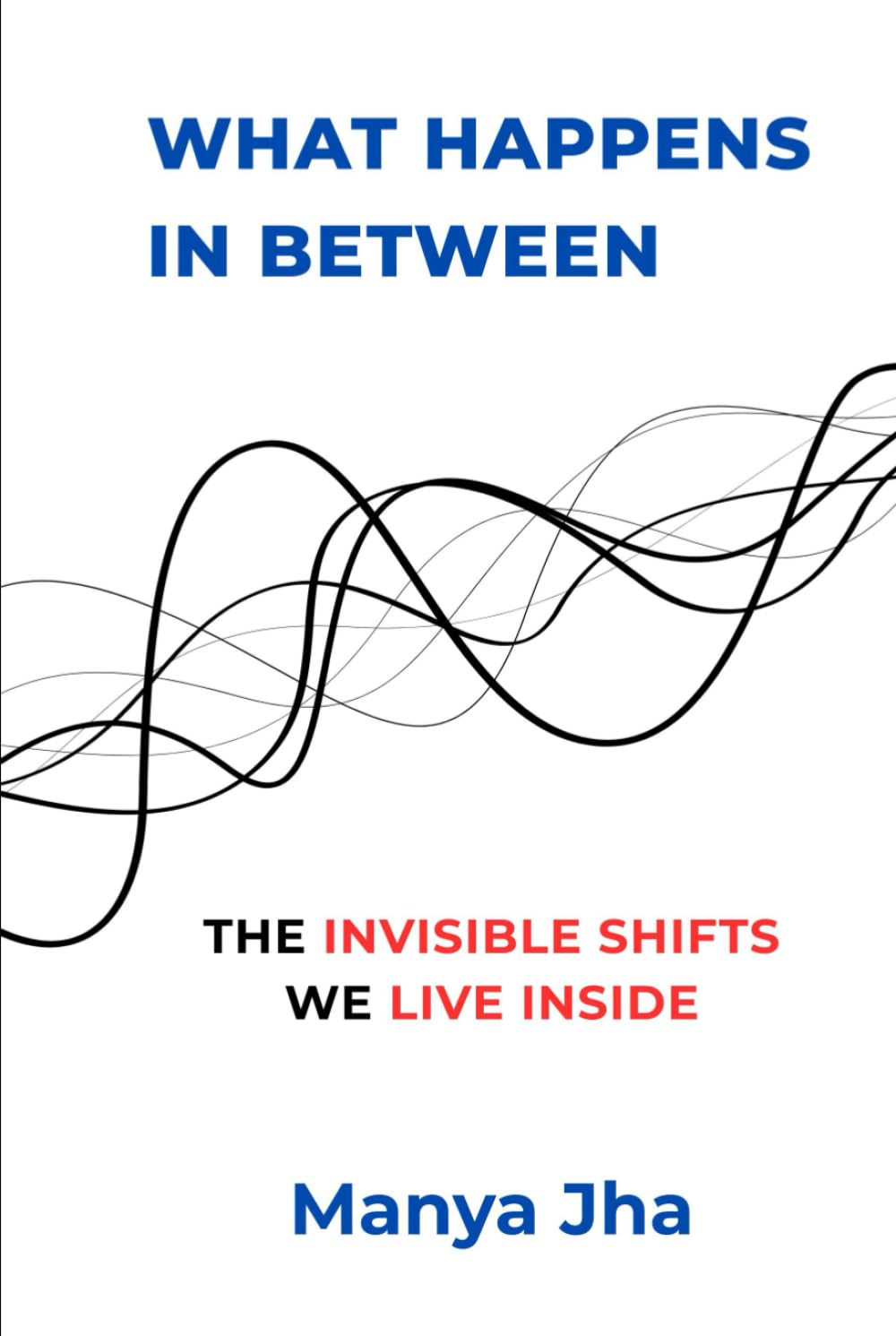What Happens In Between: The Invisible Shifts We Live Inside