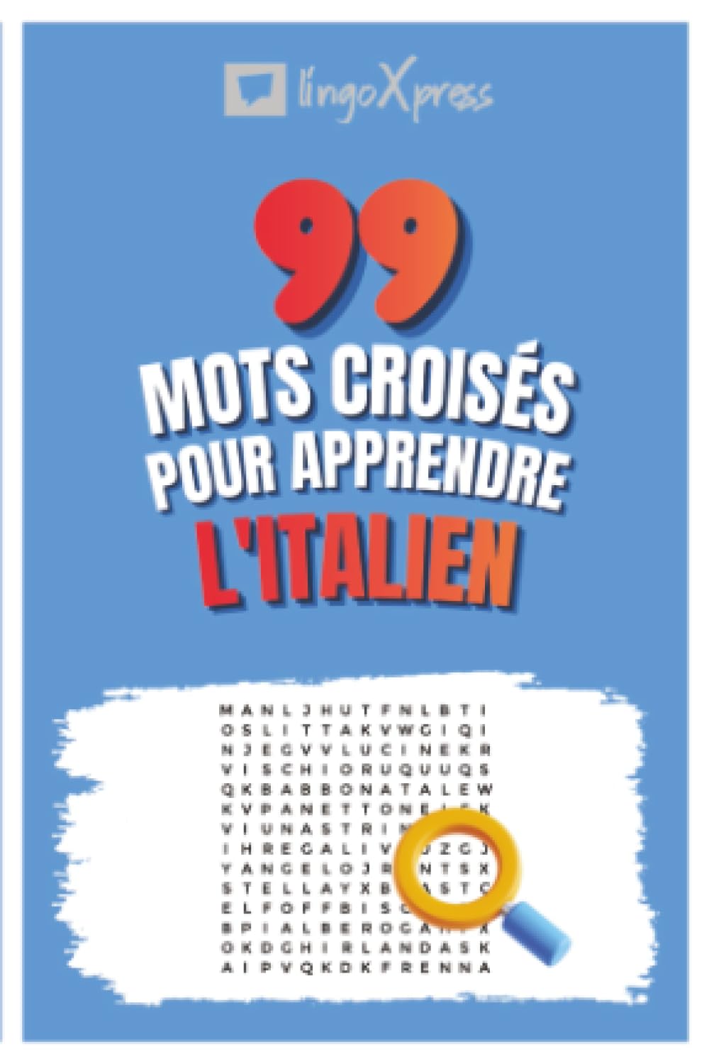 99 Mots Croisés pour Apprendre l'Italien: Activez votre cerveau et mémorisez plus de 700 mots