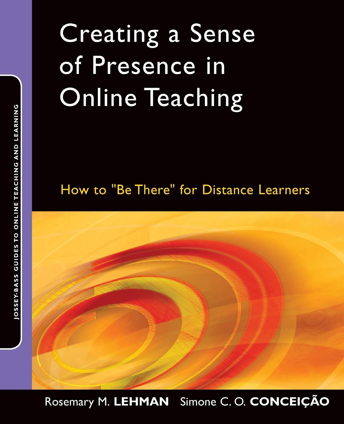 Creating a Sense of Presence in Online Teaching: How to "Be There" for Distance Learners (Jossey-Bass Guides to Online Teaching and Learning) 1st Edition