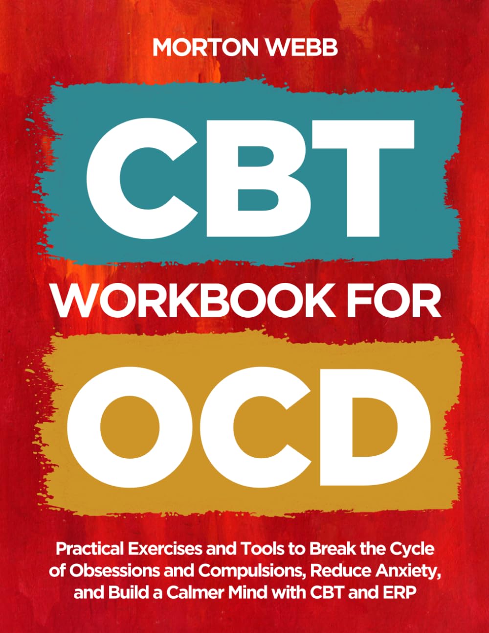 CBT Workbook for OCD: Practical Exercises and Tools to Break the Cycle of Obsessions and Compulsions, Reduce Anxiety, and Build a Calmer Mind with CBT and ERP