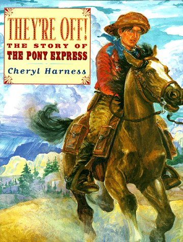 They're Off! : The Story of the Pony Express: Harness, Cheryl, Harness