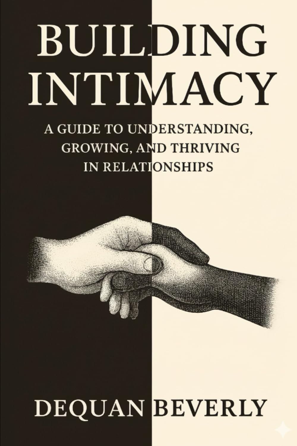 Building Intimacy: A Guild to Understanding,Growing,and Thriving in relationships