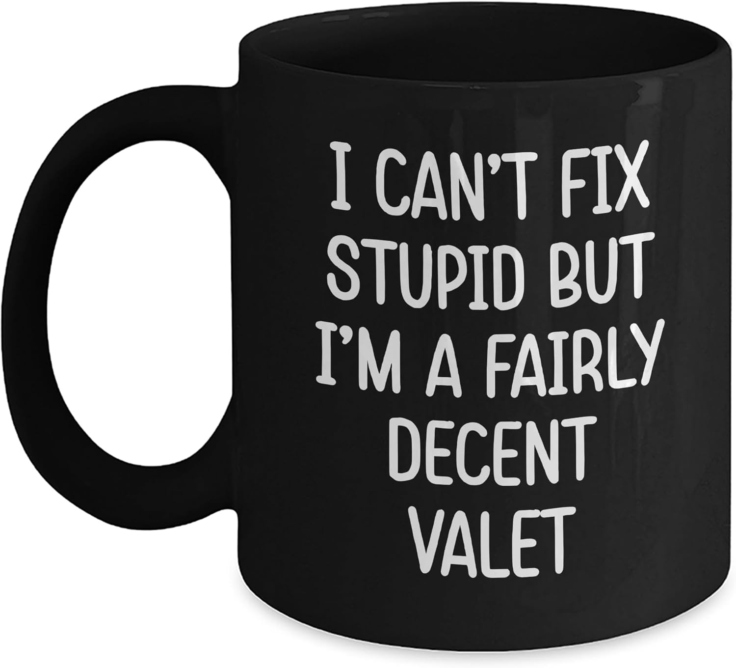 Funny Valet Gifts from Friends and Family, I Can't Fix Stupid But I'm A Fairly Decent Valet Black Coffee Mug for Men and Women, Christmas Unique Gifts