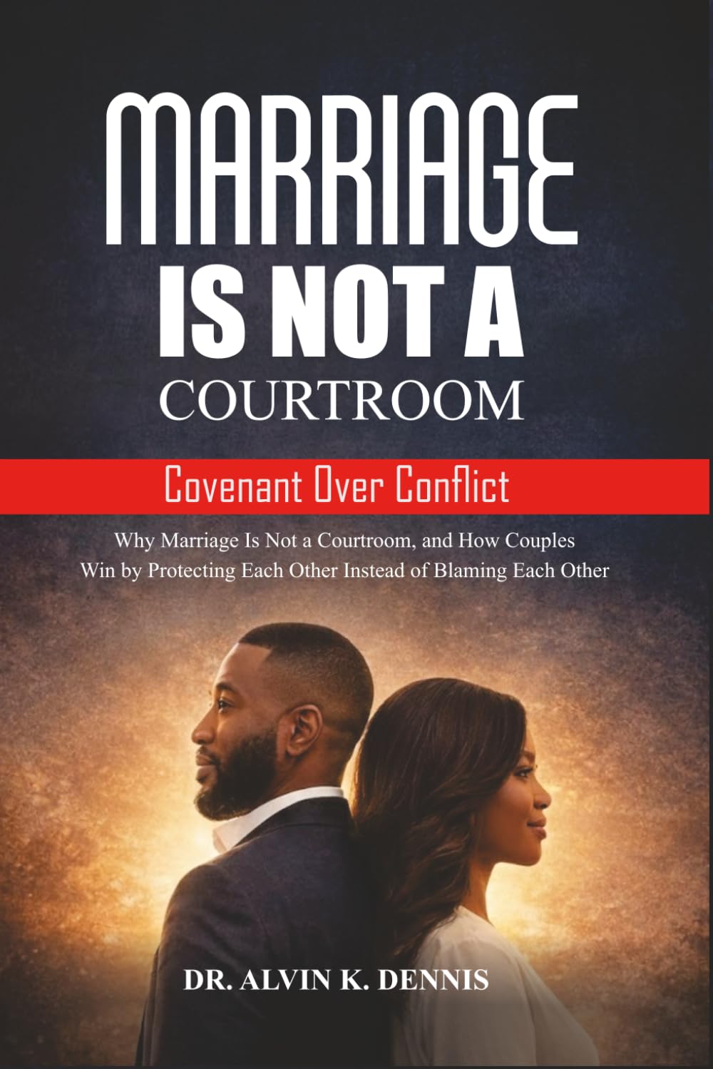 Marriage Is Not A Courtroom: Covenant Over Conflict