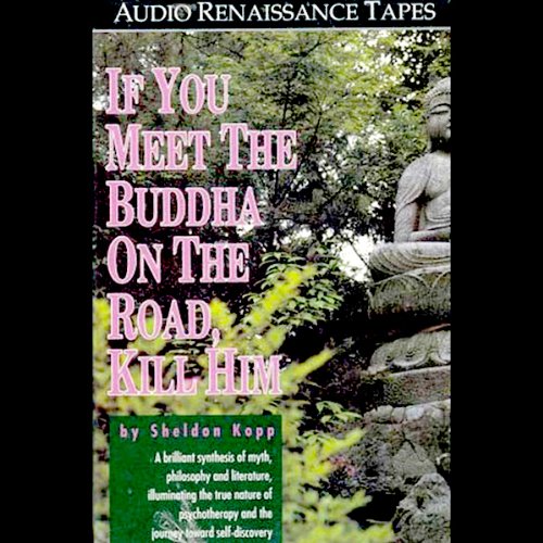 If You Meet the Buddha On the Road, Kill Him