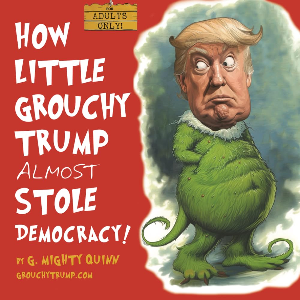 How Little Grouchy Trump Almost Stole Democracy!: A Hilarious Adult Picture book on the Life of Donald J. Trump