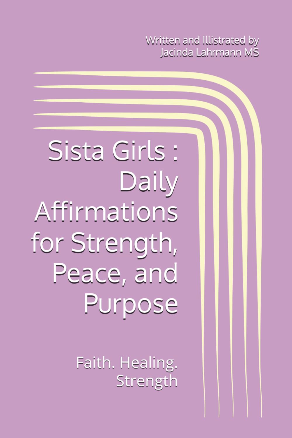 Sista Girls : Daily Affirmations for Strength, Peace, and Purpose: Faith. Healing. Strength