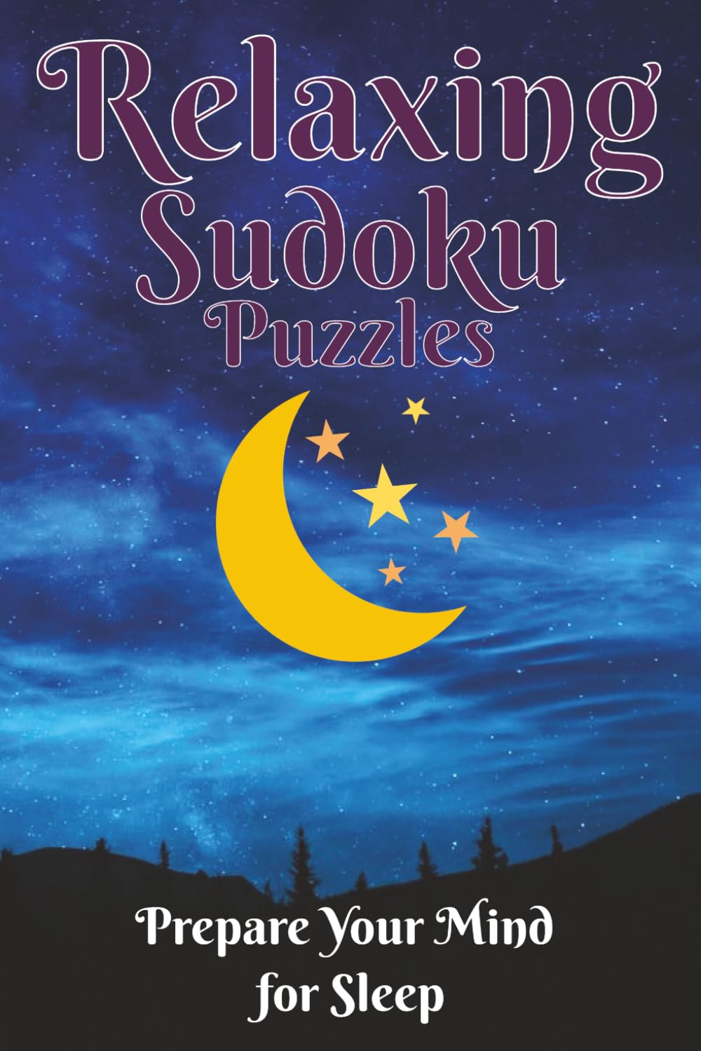 Relaxing Sudoku Puzzles - Prepare your Mind for Sleep: Sudoku Puzzles for Insomnia | Soothing Puzzles to Help Calm and Unwind your Mind to Prepare for ... 110 Pages | 50+ Puzzles | Solutions Included