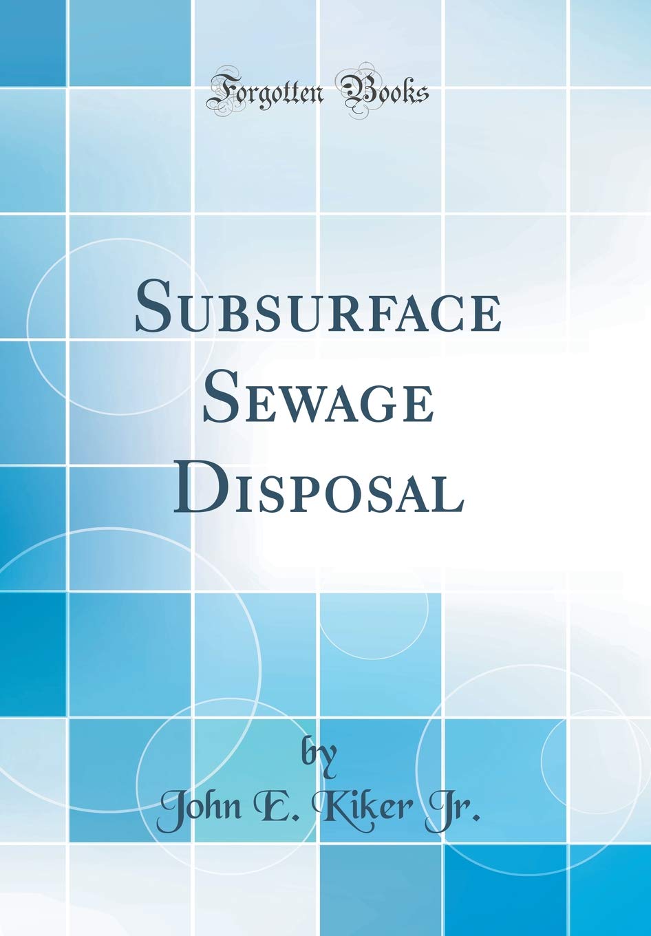 Subsurface Sewage Disposal (Classic Reprint)