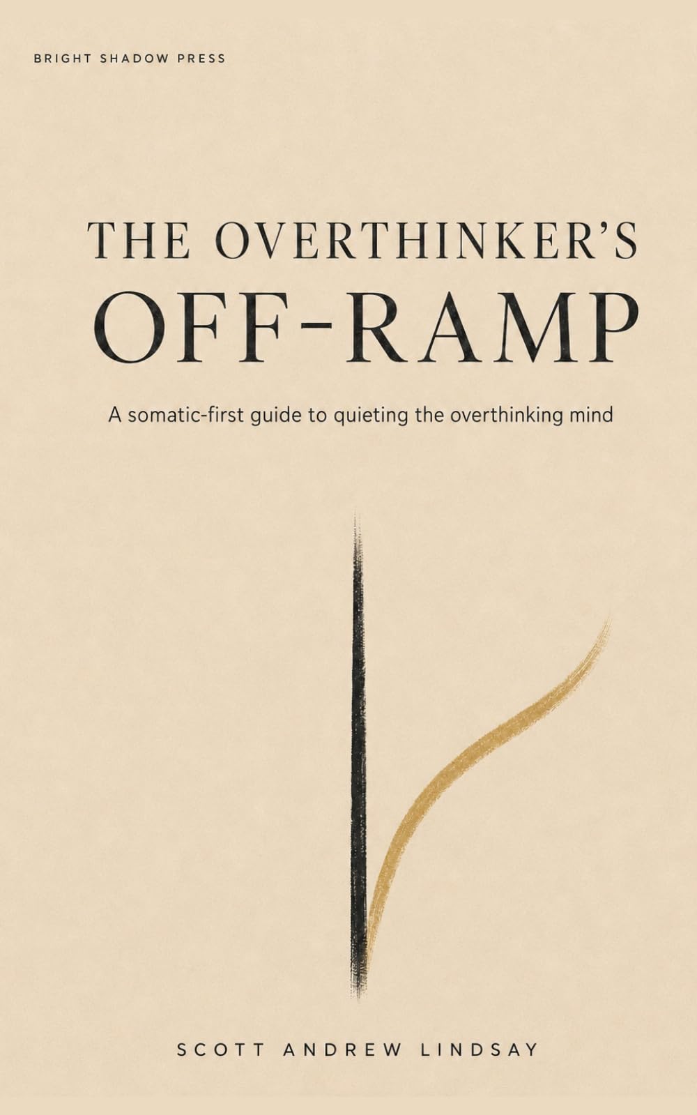 The Overthinker's Off-Ramp: A somatic-first guide to quieting the overthinking mind