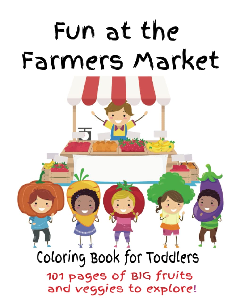 Fun at the Farmers Market: Coloring Book for Toddlers, 101 BIG fruits and veggies to explore!